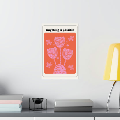 Anything Is Possible - Matte Vertical Posters